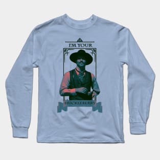 I'm Your Huckleberry Long Sleeve T-Shirt